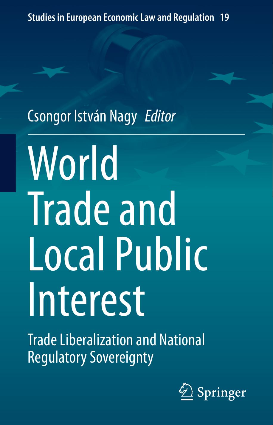 World Trade and Local Public Interest: Trade Liberalization and National Regulatory Sovereignty by Csongor István Nagy