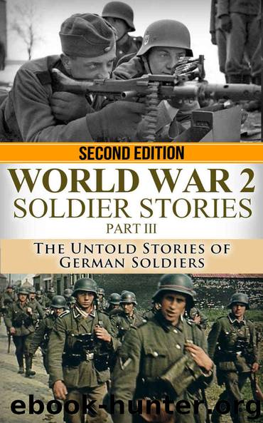 World War 2 Soldier Stories Part III: The Untold Stories of German Soldiers by Ryan Jenkins