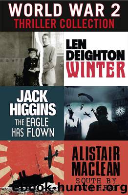 World War 2 Thriller Collection: Winter, The Eagle Has Flown, South by Java Head by Len Deighton & Jack Higgins & Alistair MacLean