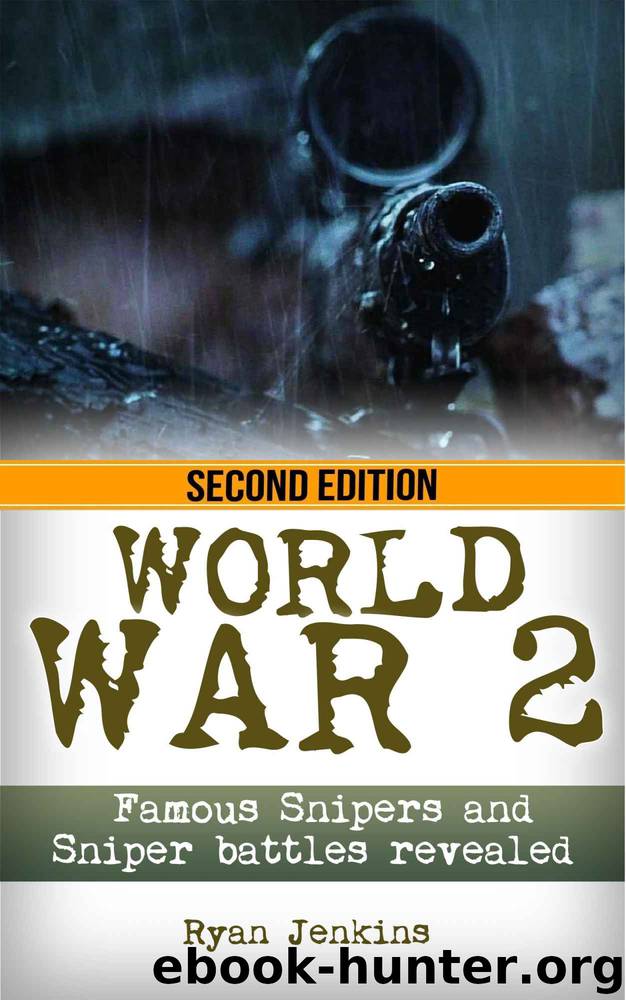 World War 2: Snipers: WWII Famous Snipers and Sniper Battles Revealed (World War 2, WWII, World War II, Snipers, Eastern Front, Vassili Zaitsev, White Death Book 1) by Ryan Jenkins