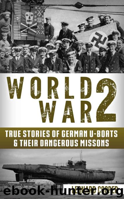World War 2: True Stories of German UBoats & Their Dangerous Missions (Submarine, WW2, WWII, Soldier Stories Book 1) by Leonard Cooper