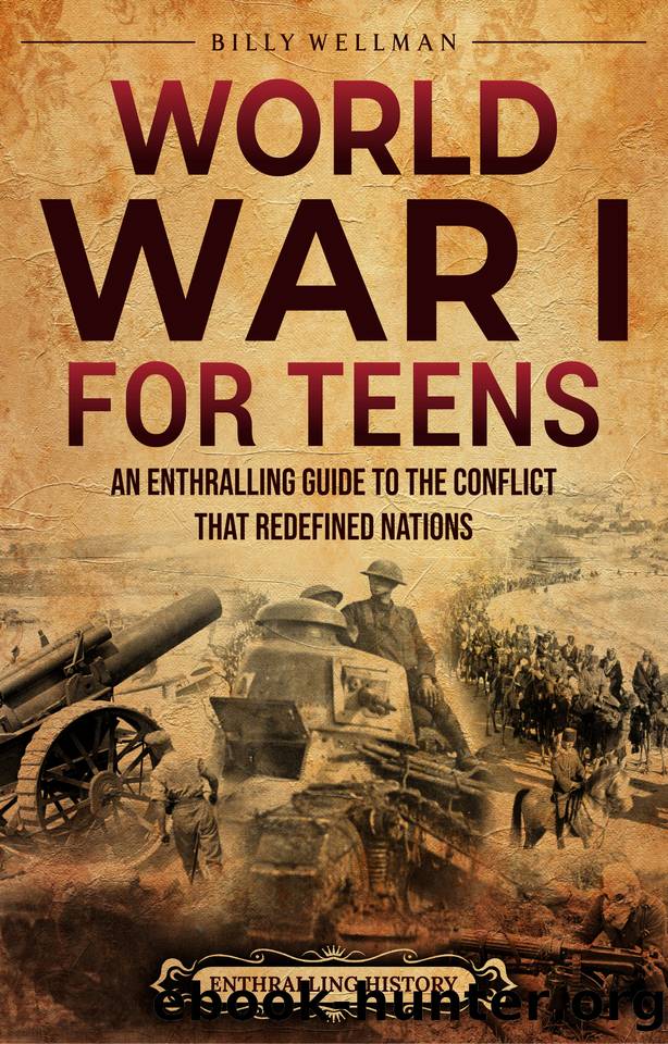 World War I for Teens: An Enthralling Guide to the Conflict that Redefined Nations (Legendary Histories for Teenagers) by Wellman Billy