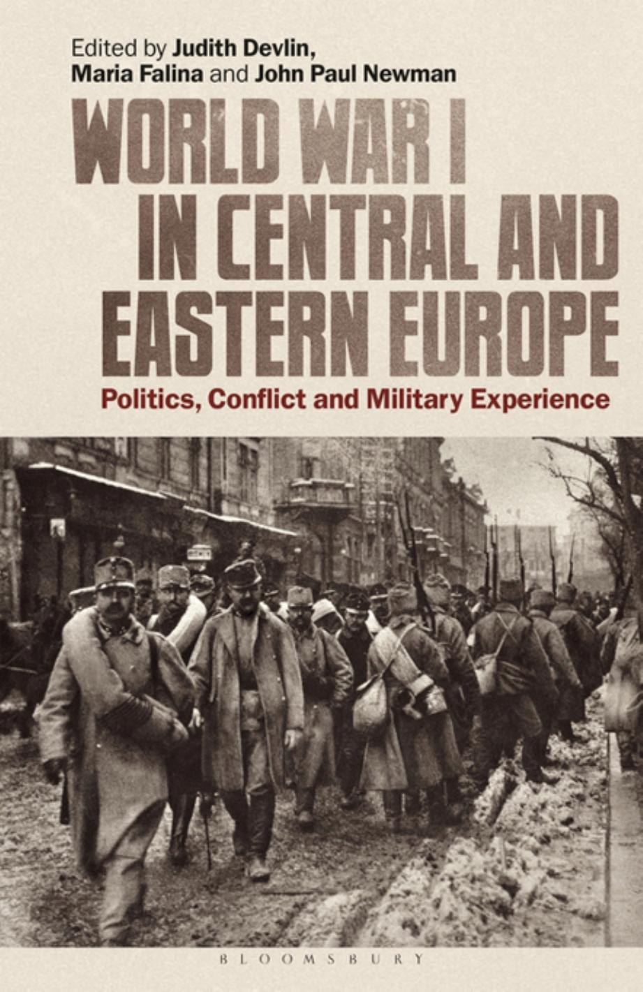World War I in Central and Eastern Europe: Politics, Conflict and Military Experience by Judith Devlin John Paul Newman Maria Falina