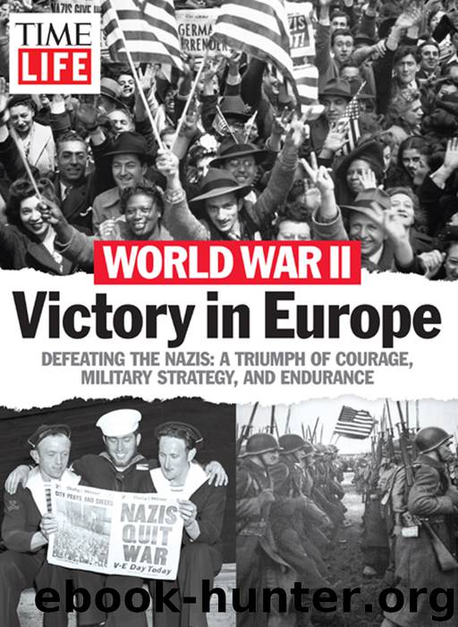 World War II - Victory in Europe: Defeating the Nazis: A Triumph of Courage, Military Strategy, and Endurance by The Editors of TIME-LIFE
