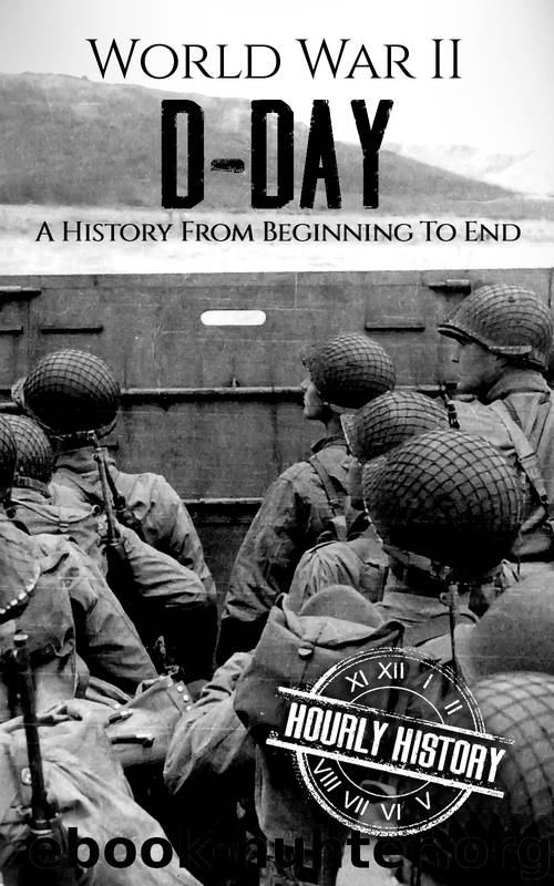 World War II D-Day: A History From Beginning to End (World War 2 Battles Book 3) by History Hourly