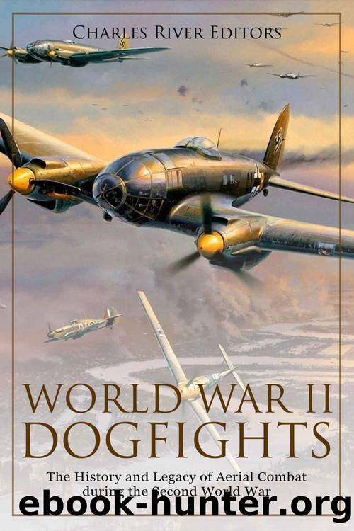 World War II Dogfights: The History and Legacy of Aerial Combat during the Second World War by Charles River Editors