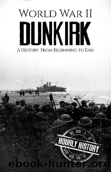 World War II Dunkirk: A History From Beginning to End (World War 2 Battles) by Hourly History