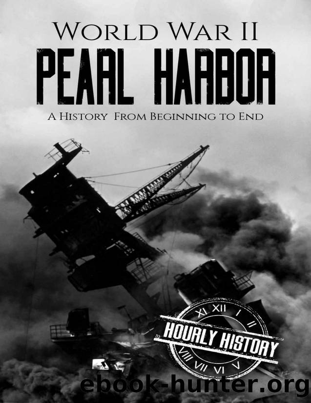 World War II Pearl Harbor: A History From Beginning to End (World War 2 Battles) by Hourly History