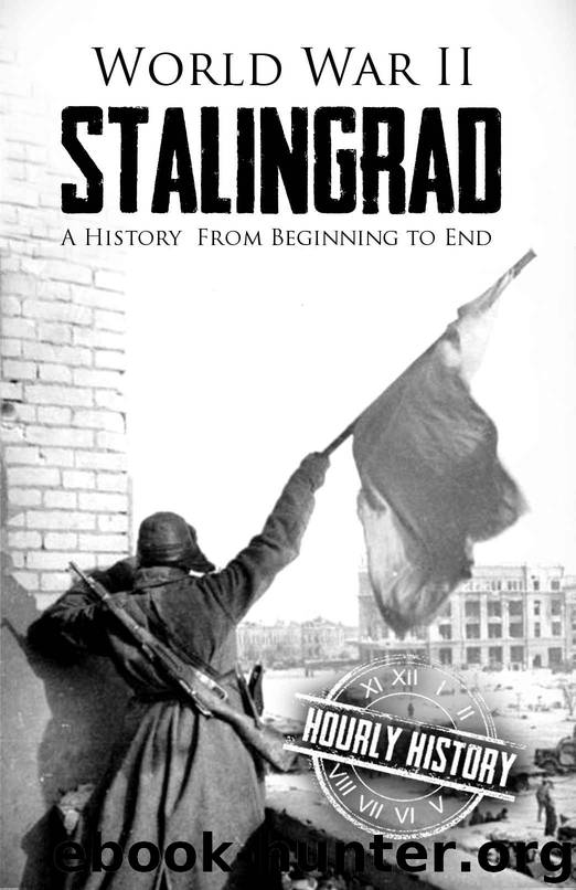 World War II Stalingrad: A History From Beginning to End by Hourly History