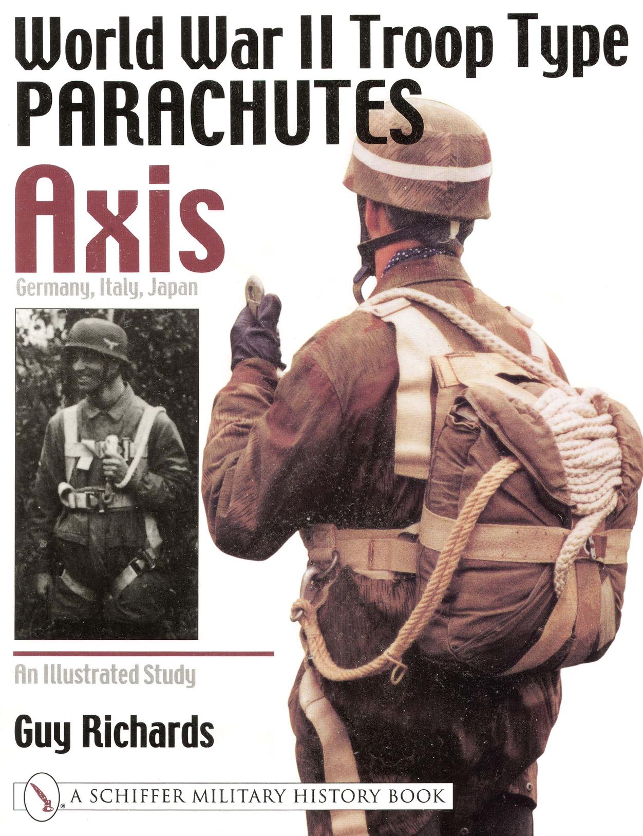 World War II Troop Type Parachutes. Volume One. Axis: Germany, Italy, Japan. An Illustrated Study by Guy Richards