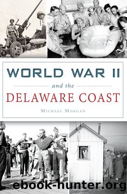 World War II and the Delaware Coast by Michael Morgan