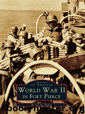 World War II in Fort Pierce by Robert A. Taylor