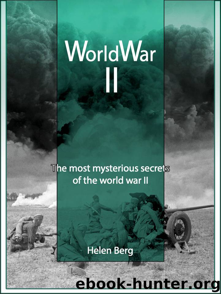 World War II: The most mysterious secrets of the World War II by Helen Berg