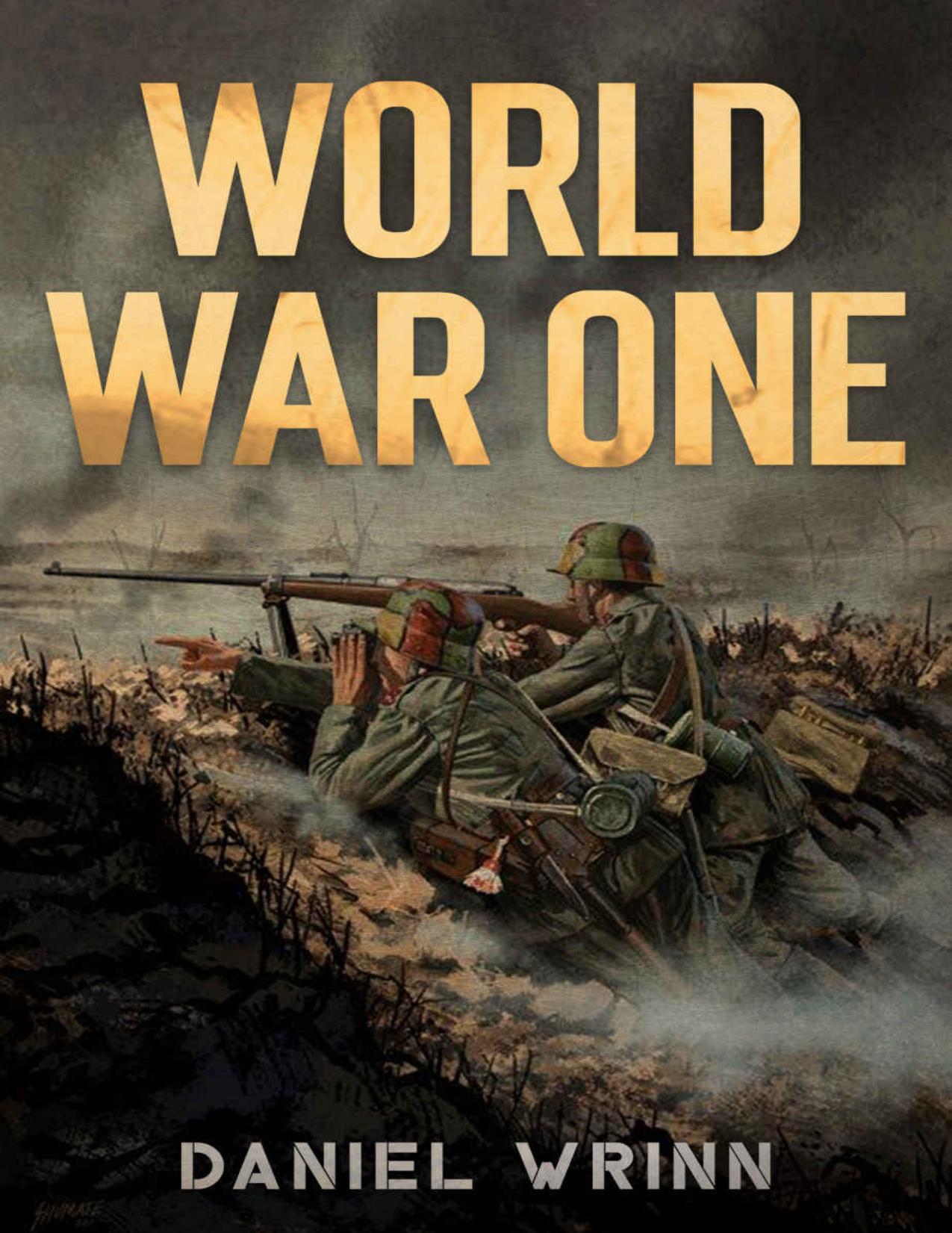 World War One: WWI History told from the Trenches, Seas, Skies, and Desert of a War Torn World by Daniel Wrinn
