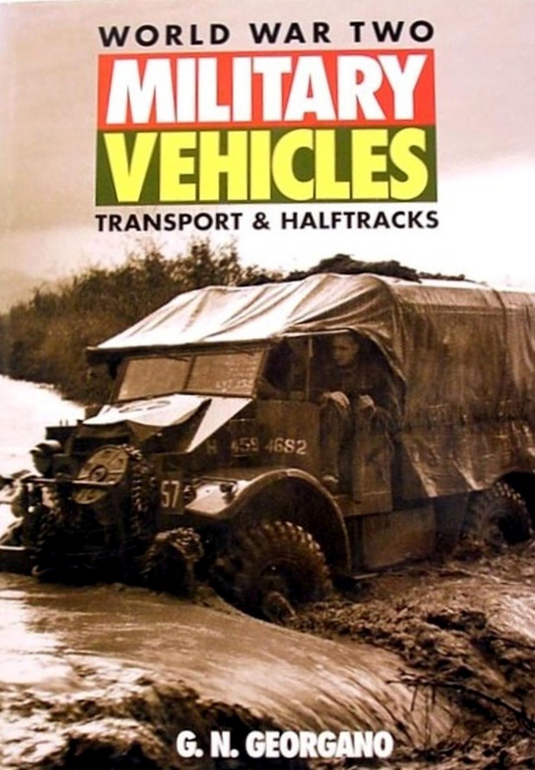World War Two Military Vehicles: Transport & Halftracks by G.N. Georgano; Nick Geogano