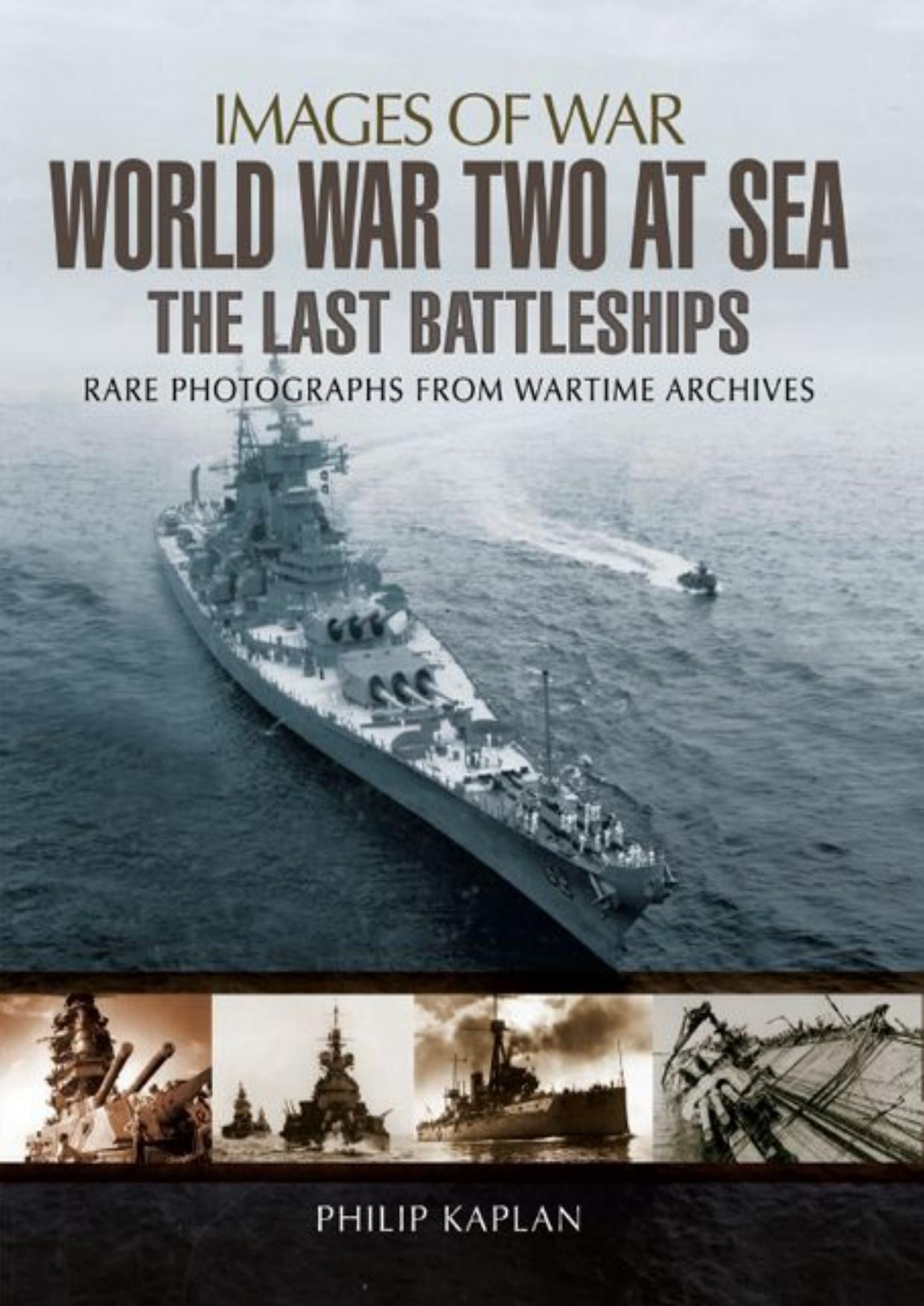 World War Two at Sea: The Last Battleships (Images of War) by Philip Kaplan