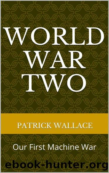 World War Two: Our First Machine War by Wallace Patrick