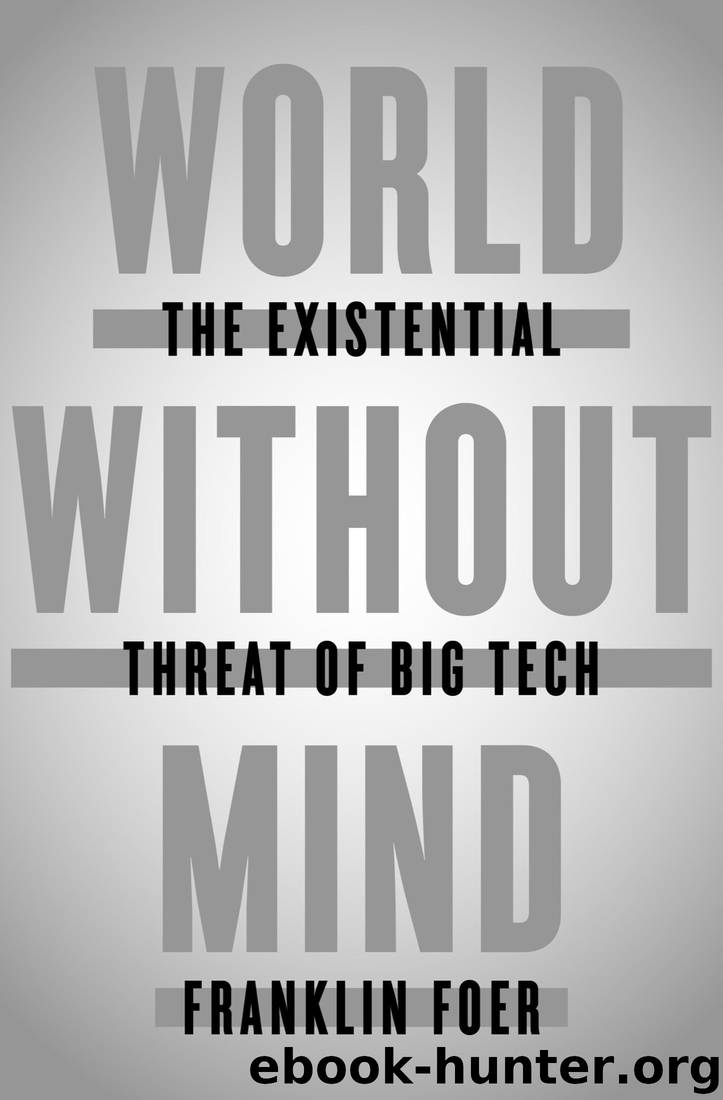 World Without Mind: The Existential Threat of Big Tech by Franklin Foer