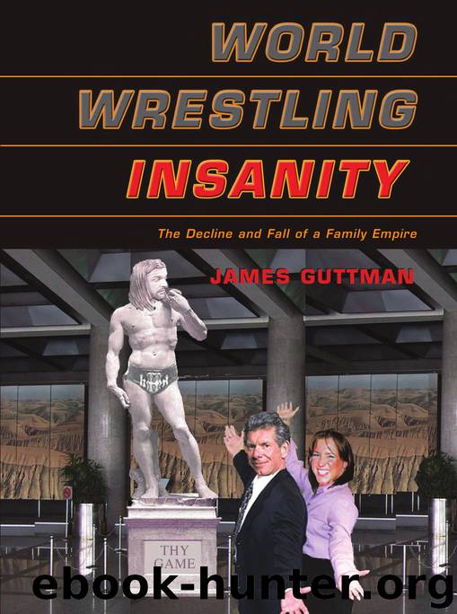 World Wrestling Insanity The Decline and Fall of a Family Empire by James Guttman