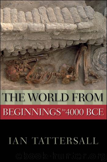 World from Beginnings to 4000 BCE by Tattersall Ian;