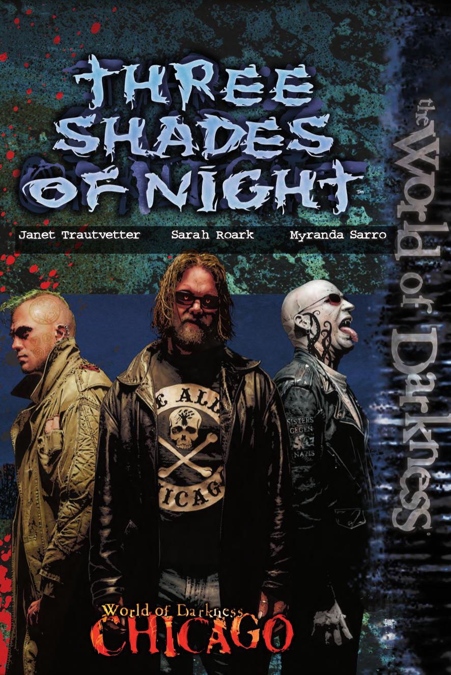 World of Darkness: Chicago. Three Shades of Night by Janet Trautvetter Sarah Roark Myranda Sarro