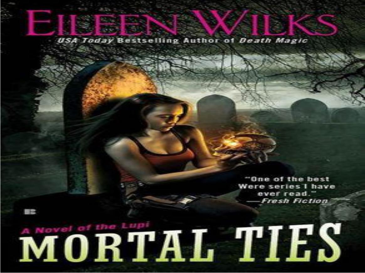 World of the Lupi - 09 Mortal Ties by Eileen Wilks