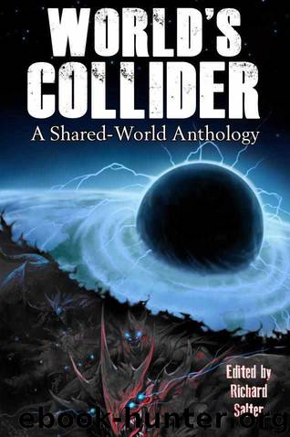 World's Collider: A Shared-World Anthology by Steven Savile & Simon Kurt Unsworth & Trent Zelazny & James Moran & Aaron Rosenberg & Jonathan Green & Kelly Hale & Richard Wright & Jonathan Templar