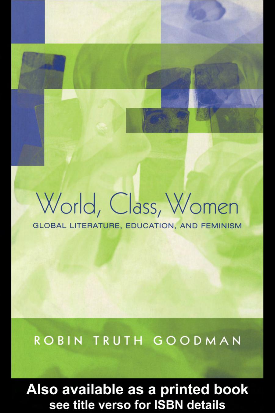 World, Class, Women: Global Literature, Education, and Feminism by Robin Truth Goodman