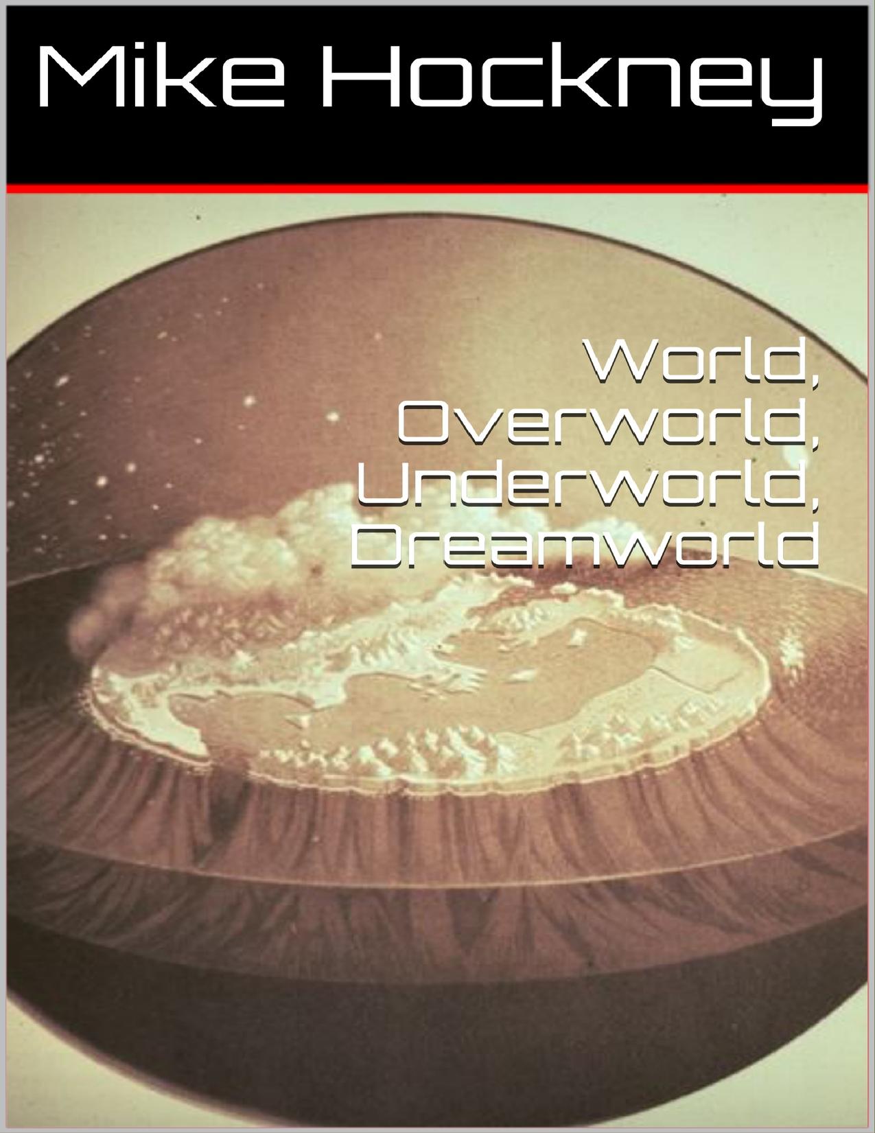 World, Overworld, Underworld, Dreamworld (The God Series Book 13) by Mike Hockney