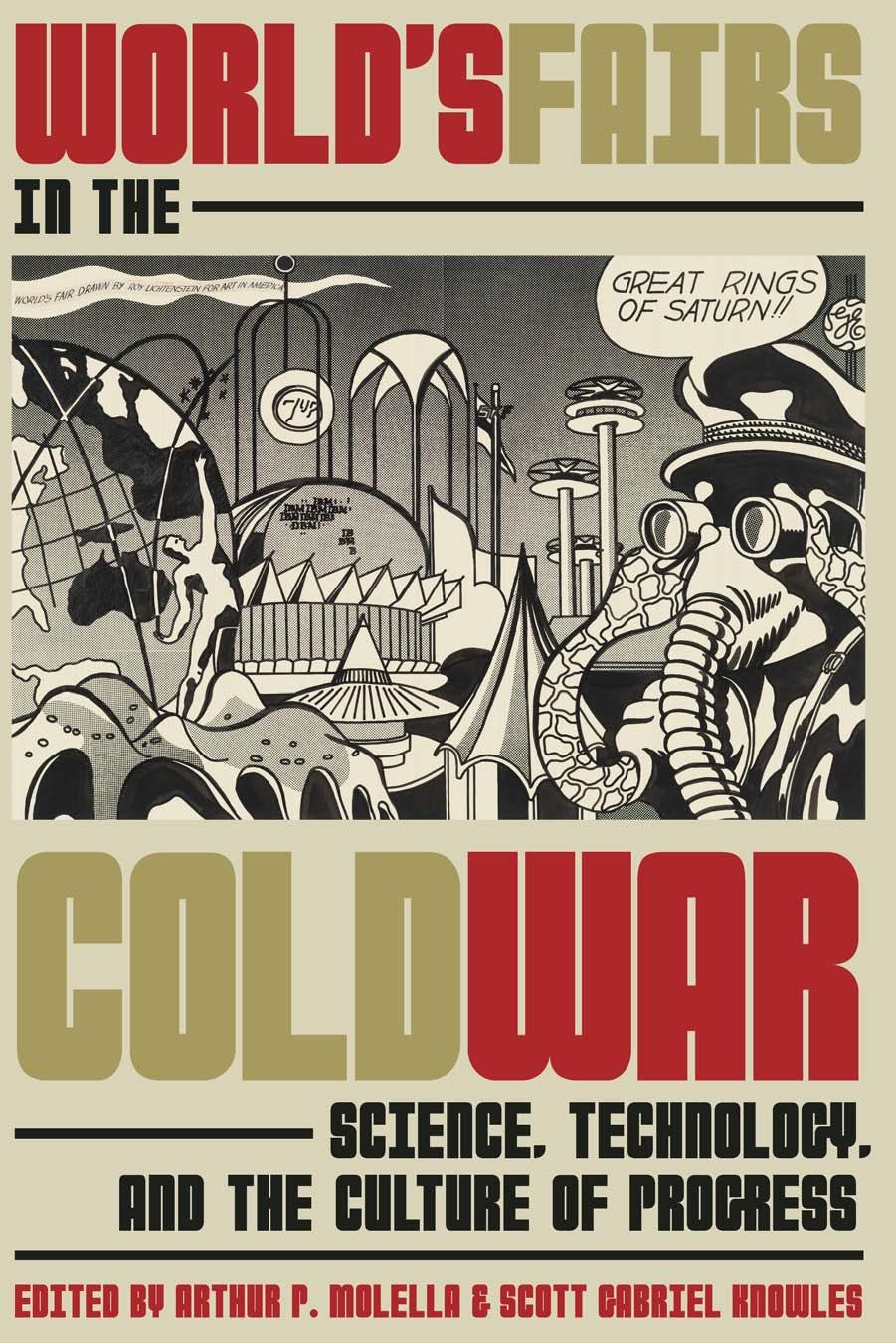 Worldâs Fairs In The Cold War: Science, Technology, And The Culture Of Progress by Arthur P. Molella Scott Gabriel Knowles