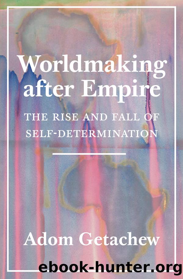 Worldmaking after Empire by Getachew Adom;