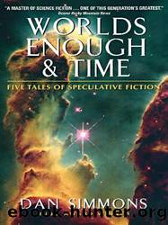 Worlds Enough Time: Five Tales of Speculative Fiction by Simmons Dan