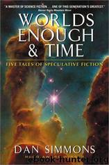 Worlds Enough and Time by Dan Simmons