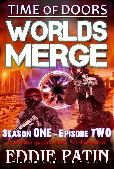Worlds Merge - Time of Doors Season 1 Episode 2 (Book 2): Post Apocalypse EMP Survival - Dark Scifi Horror (Time of Doors Serial EMP Dark Fantasy Apocalyptic Book Series) by Eddie Patin