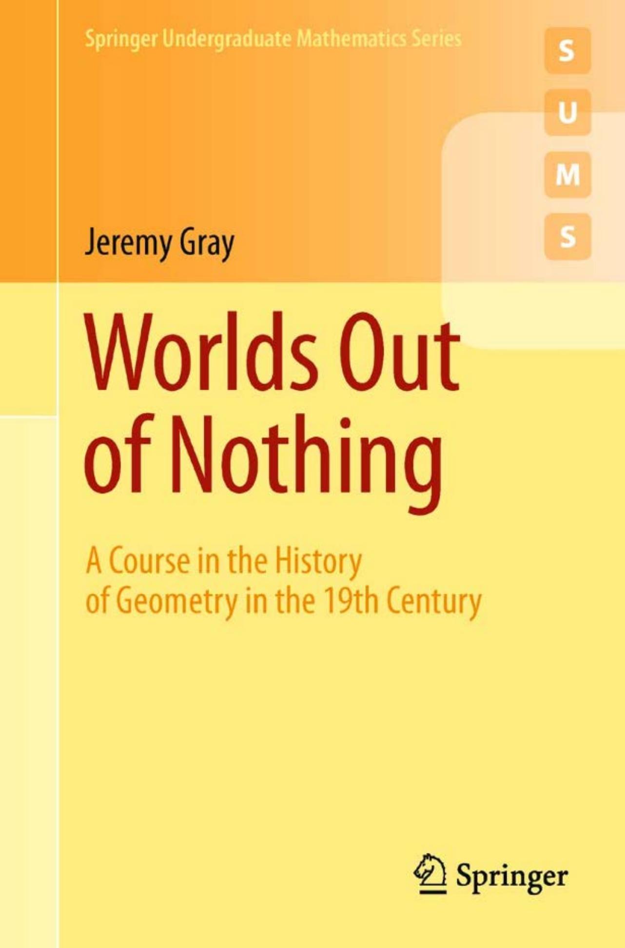 Worlds Out of Nothing: A Course in the History of Geometry in the 19th Century by Jeremy Gray