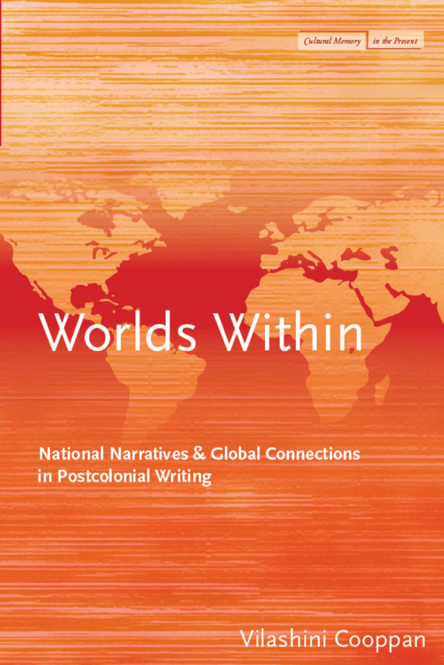 Worlds within : National narratives and global connections in postcolonial writing by Cooppan Vilashini