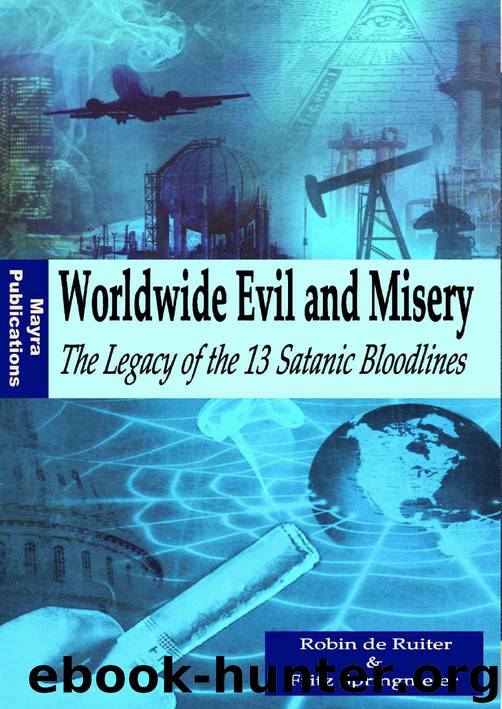 Worldwide Evil and Misery - The Legacy of the 13 Satanic Bloodlines (The 13 Illuminati Bloodlines) by de Ruiter Robin & Springmeier Fritz