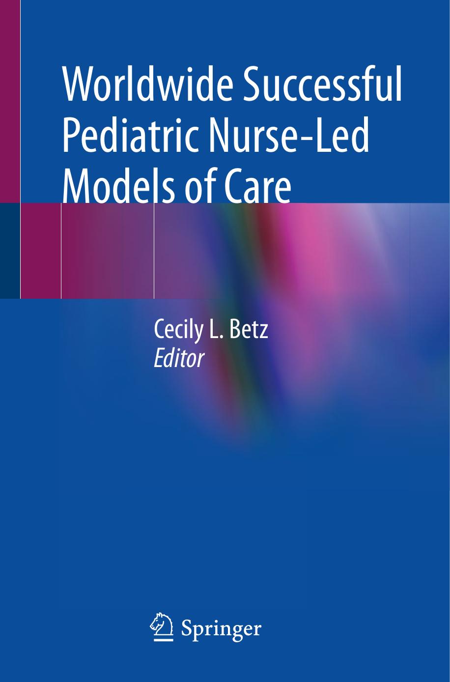 Worldwide Successful Pediatric Nurse-Led Models of Care by Cecily L. Betz
