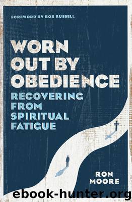 Worn Out by Obedience by Ron Moore