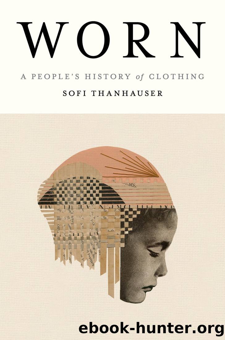 Worn: A People's History of Clothing by Sofi Thanhauser