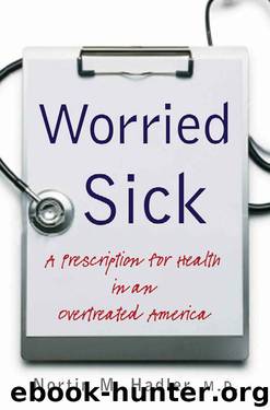 Worried sick: a prescription for health in an overtreated America by Nortin M. Hadler