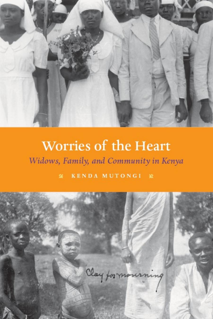 Worries of the Heart: Widows, Family, and Community in Kenya by Kenda Mutongi