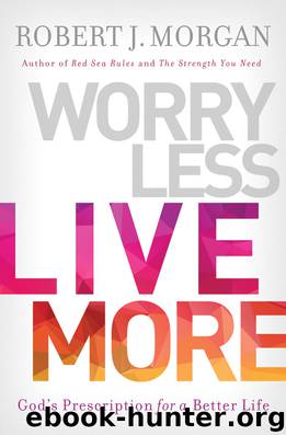 Worry Less, Live More by Robert Morgan