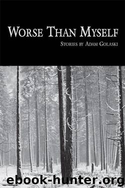 Worse Than Myself by Adam Golaski