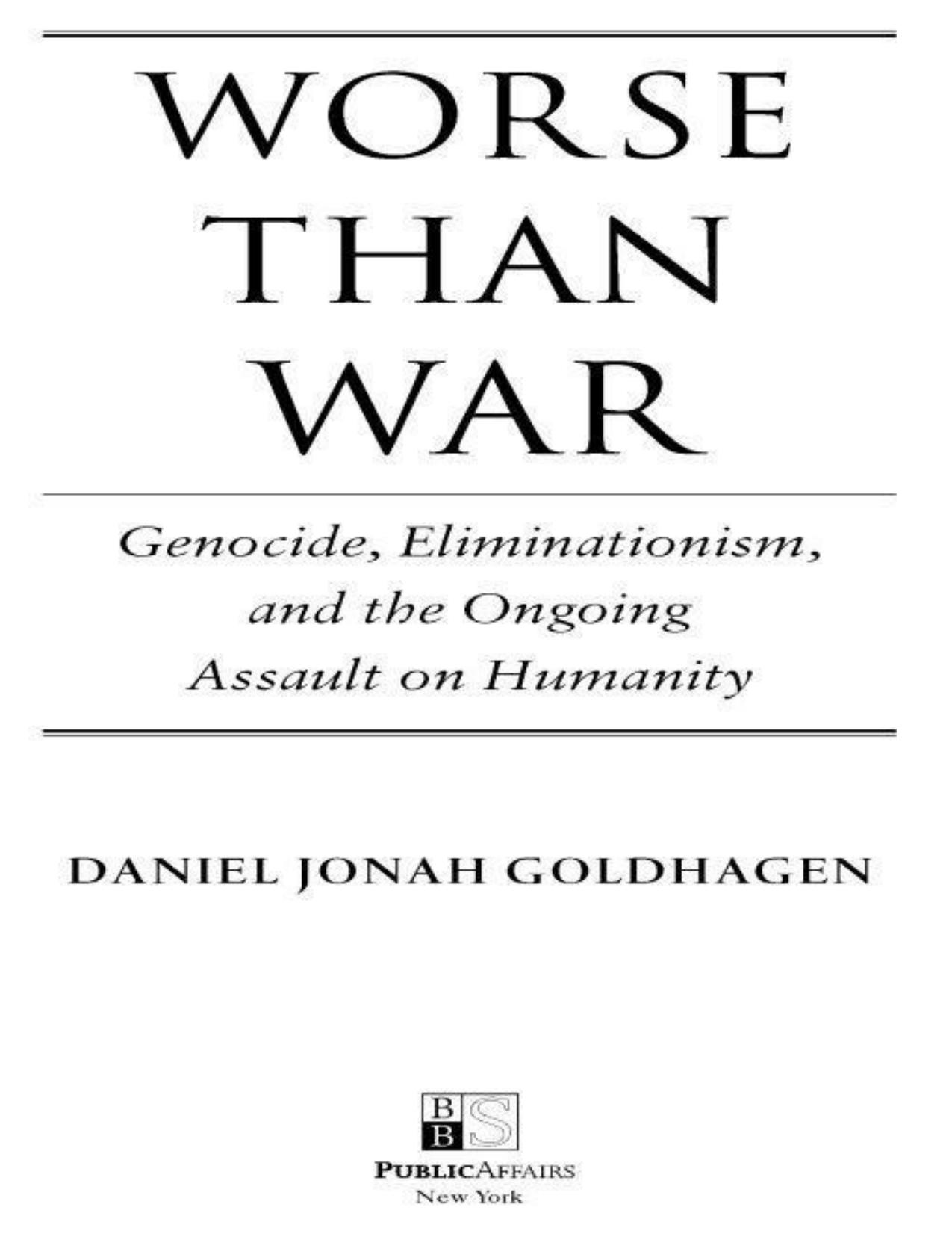 Worse Than War Genocide, Eliminationism, and the Ongoing Assault on Humanity by Daniel Jonah