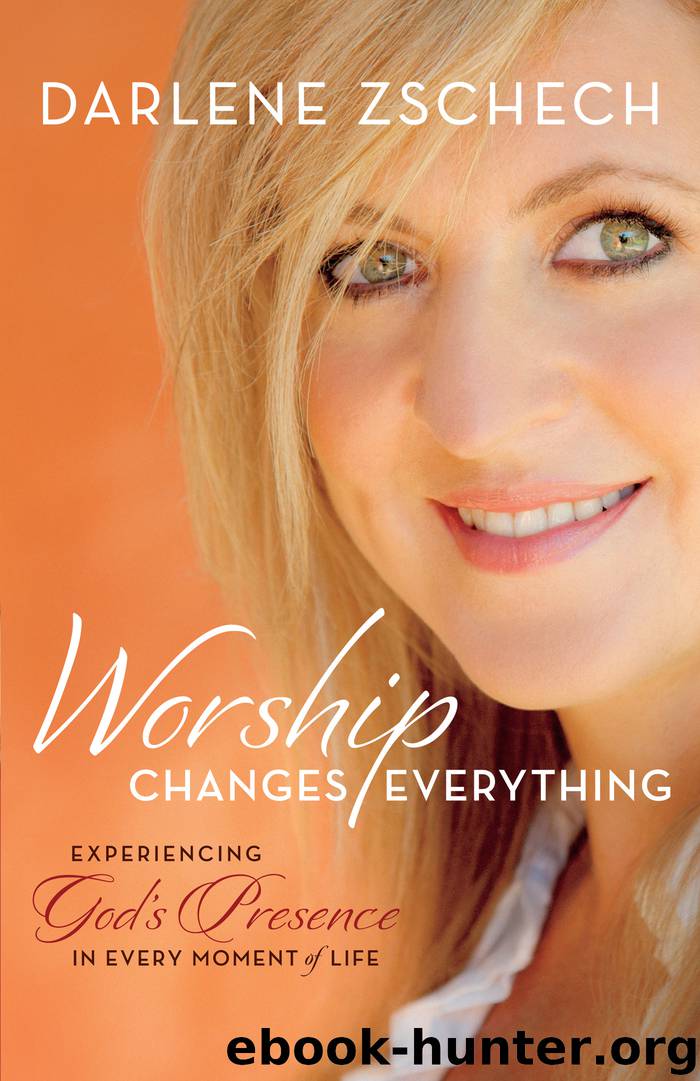 Worship Changes Everything by Darlene Zschech