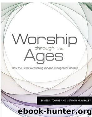 Worship Through the Ages by Elmer Towns & Vernon M.Whaley
