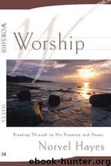 Worship: Unleashing the Supernatural Power of God in Your Life by Norvel Hayes