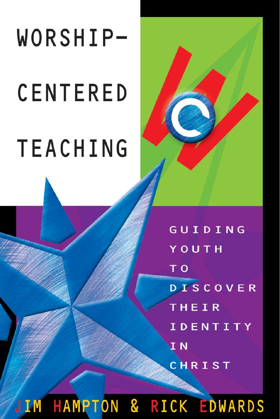 Worship-Centered Teaching : Guiding Youth to Discover Their Identity in Christ by Jim Hampton