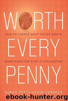 Worth Every Penny: Build a Business That Thrills Your Customers and Still Charge What You're Worth by Sarah Petty & Erin Verbeck